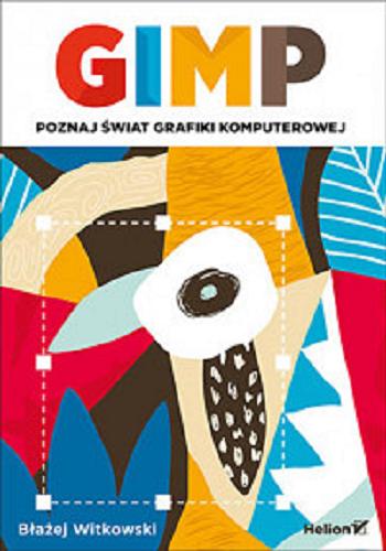 Okładka książki GIMP : poznaj świat grafiki komputerowej / Błażej Witkowski.