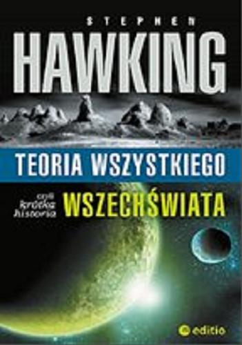 Okładka książki Teoria wszystkiego czyli Krótka historia wszechświata [E-book] / Stephen Hawking ; [tłumaczenie Michał Lipa].