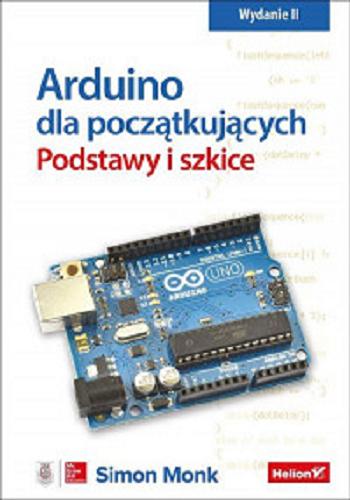 Okładka książki Arduino dla początkujących : podstawy i szkice / Simon Monk ; tłumaczenie Konrad Matuk.