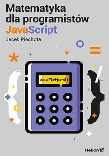 Okładka książki Matematyka dla programistów : JavaScript / Jacek Piechota.