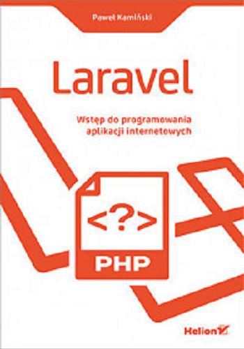 Okładka książki Laravel : wstęp do programowania aplikacji internetowych / Paweł Kamiński.
