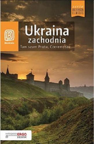 Okładka książki Ukraina Zachodnia : tam szum Prutu, Czeremoszu... : przewodnik / Aleksander Strojny, Krzysztof Bzowski, Artur Grossman.