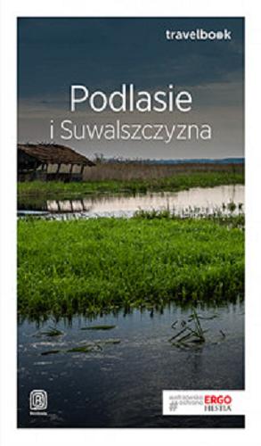 Okładka książki Podlasie i Suwalszczyzna / [autorzy przewodnika Andrzej Kłopotowski, Malwina Flaczyńska].