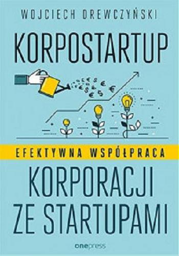 Okładka książki Korpostartup : efektywna współpraca korporacji ze startupami / Wojciech Drewczyński.