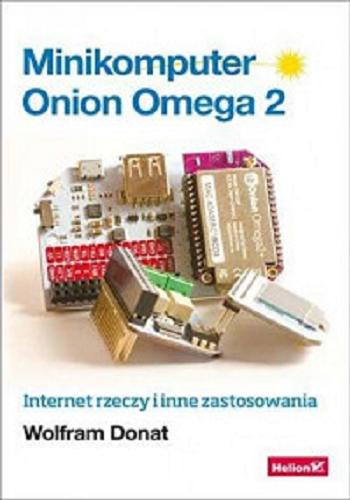Okładka książki  Minikomputer Onion Omega 2 : internet rzeczy i inne zastosowania  1