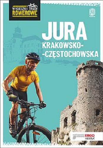 Okładka książki Jura Krakowsko-Częstochowska: wycieczki i trasy rowerowe / Michał Franaszek.