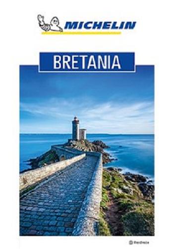 Okładka książki Bretania / [Teksty: Bretagne Nord. Le Guide Vert. Bretagne Sud. Le Guide Vert] ; tłumaczenie: Marta Duda-Gryc].