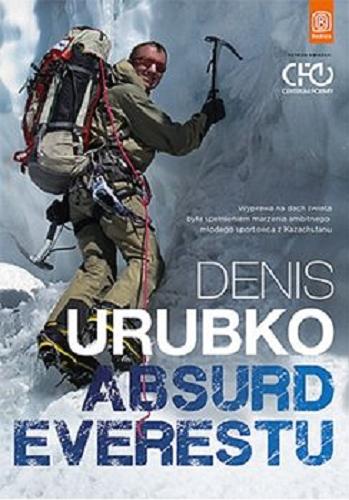Okładka książki Absurd Everestu / Denis Urubko ; tłumaczenie Irena Kulesza ; mapy Magdalena Kroczak.