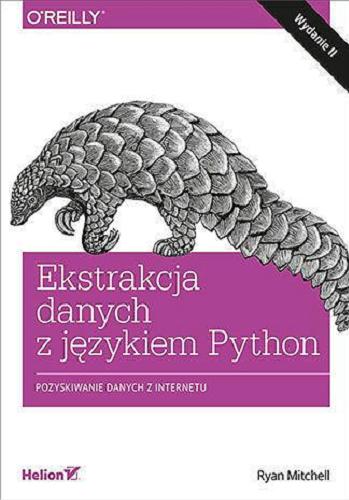 Okładka książki Ekstrakcja danych z językiem Python : pozyskiwanie danych z internetu / Ryan Mitchell ; tłumaczenie: Krzysztof Sawka.