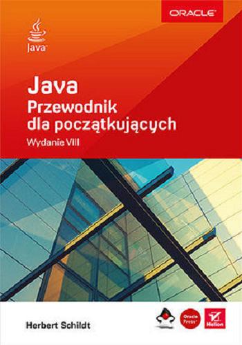 Okładka książki Java : przewodnik dla początkujących / Herbert Schildt ; przekład Piotr Rajca, Jaromir Senczyk.