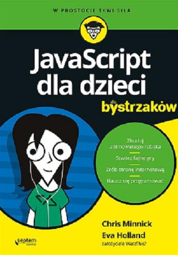Okładka książki JavaScript dla dzieci / Chris Minnick, Eva Holland ; przekład Jakub Kwaśniewski.