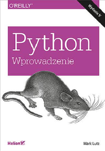 Okładka książki Python : wprowadzenie / Mark Lutz ; przekład: Grzegorz Kowalczyk, Andrzej Watrak, Anna Trojan, Marek Pętlicki.