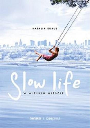 Okładka książki Slow life : w wielkim mieście / Natalia Kraus.