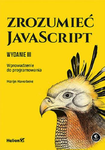 Okładka książki Zrozumieć JavaScript : wprowadzenie do programowania / Marijn Haverbeke ; przekład: Łukasz Piwko.