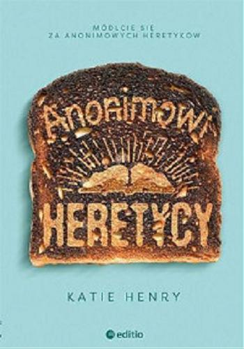 Okładka książki Anonimowi Heretycy / Katie Henry ; przekład: Marcin Machnik.