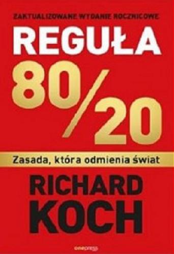 Okładka książki Reguła 80/20 : zasada, która odmienia świat / Richard Koch ; [tłumaczenie Leszek Sielicki].