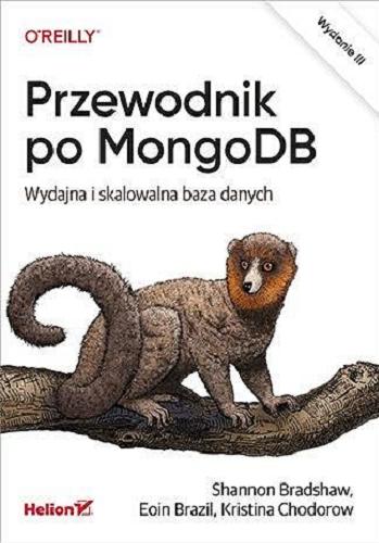 Okładka książki Przewodnik po MongoDB : wydajna i skalowalna baza danych / Shannon Bradshaw, Eoin Brazil, Kristina Chodorow, przekład: Wojciech Moch.