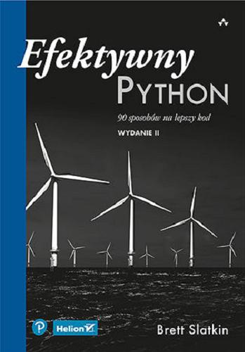 Okładka książki Efektywny Python : 90 sposobów na lepszy kod / Brett Slatkin ; przekład Robert Górczyński.