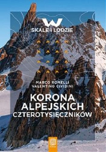 Okładka  Korona alpejskich czterotysięczników / Marco Romelli, Valentino Cividini ; przekład Marcin Jamkowski.