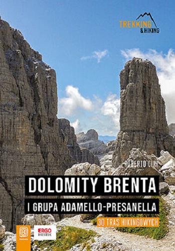 Okładka  Dolomity Brenta i Grupa Adamello-Presanella : 30 tras hikingowych / Roberto Ciri ; tłumaczenie Marta Starosolska, Andrzej Starosolski.