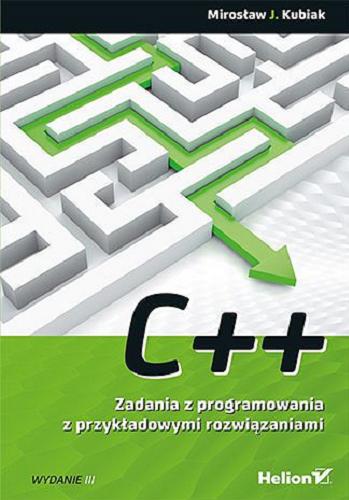 Okładka książki C++ : zadania z programowania z przykładowymi rozwiązaniami / Mirosław J. Kubiak.