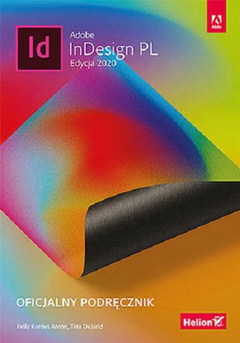 Okładka książki Adobe InDesign PL edycja 2020 : oficjalny podręcznik / Kelly Kordes Anton, Tina DeJarld ; przekład: Piotr Cieślak, Joanna Zatorska, Joanna Pasek.
