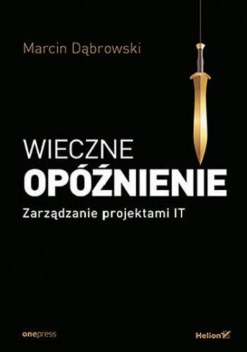 Okładka książki Wieczne opóźnienie : zarządzanie projektami IT / Marcin Dąbrowski.