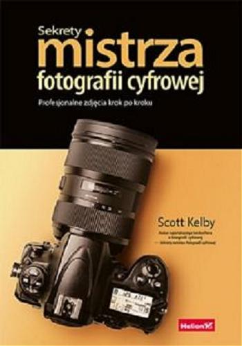 Okładka książki  Sekrety mistrza fotografii cyfrowej : profesjonalne zdjęcia krok po kroku  11