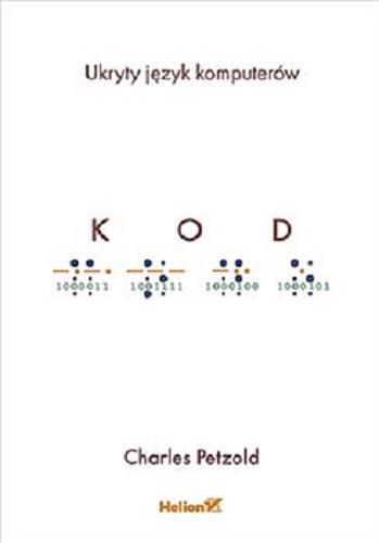 Okładka książki Kod : ukryty język komputerów / Charles Petzold ; tłumaczenie Krzysztof Sawka.