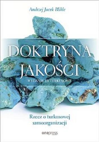 Okładka książki Doktryna jakości : rzecz o turkusowej samoorganizacji / Andrzej Jacek Blikle.