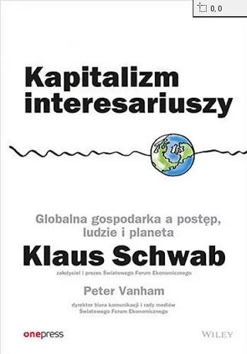 Okładka książki Kapitalizm interesariuszy : globalna gospodarka a postęp, ludzie i planeta / Klaus Schwab, Peter Vanham ; przekład Michał Lipa.
