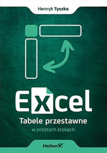 Okładka  Excel : tabele przestawne w prostych krokach / Henryk Tyszka.