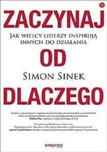 Okładka książki  Zaczynaj od dlaczego : jak wielcy liderzy inspirują innych do działania  3