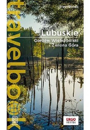 Okładka książki Lubuskie : Gorzów Wielkopolski i Zielona Góra / [autorzy: Beata i Paweł Pomykalscy].