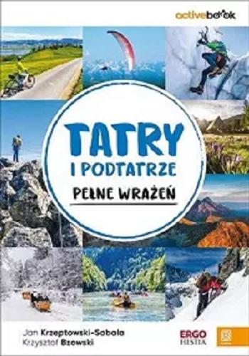 Okładka książki Tatry i Podtatrze pełne wrażeń / Jan Krzeptowski-Sabała, Krzysztof Bzowski.