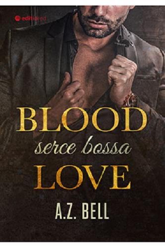 Okładka książki Blood love : serce bossa / A. Z. Bell.