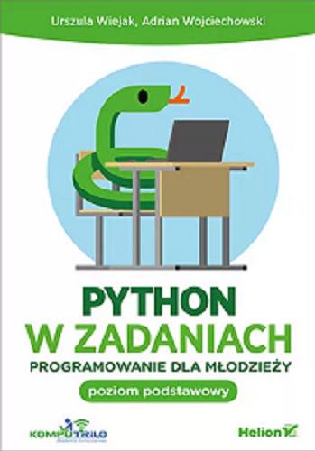Okładka książki Python w zadaniach : programowanie dla młodzieży : poziom podstawowy / Urszula Wiejak, Adrian Wojciechowski.
