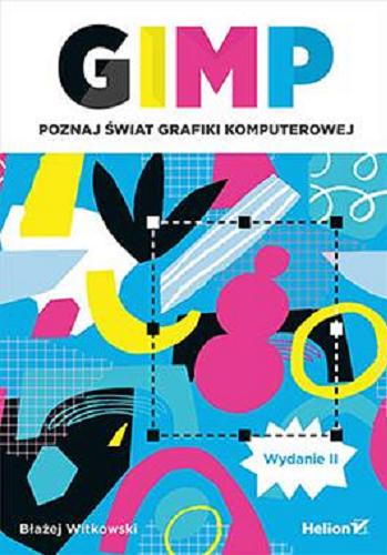 Okładka książki GIMP : poznaj świat grafiki komputerowej / Błażej Witkowski.