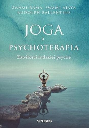 Okładka książki Joga a psychoterapia : zawiłości ludzkiej psyche / Swami Rama, Swami Ajaya, Rudolph Ballentine ; przekład Rafał Gadomski.