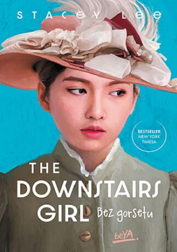 Okładka książki The downstairs girl : bez gorsetu / Stacey Lee ; [tłumaczenie: Marcin Kowalczyk].