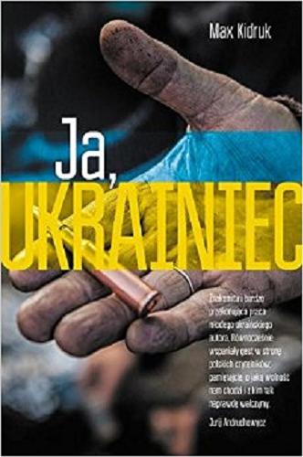 Okładka książki Ja, Ukrainiec / Max Kidruk ; [Pol. transl. by Julia Celer].