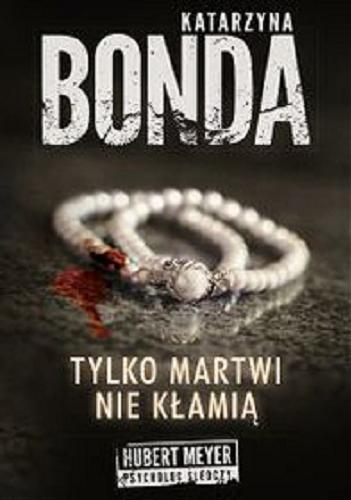 Okładka książki Tylko martwi nie kłamią [E-book] / Katarzyna Bonda.