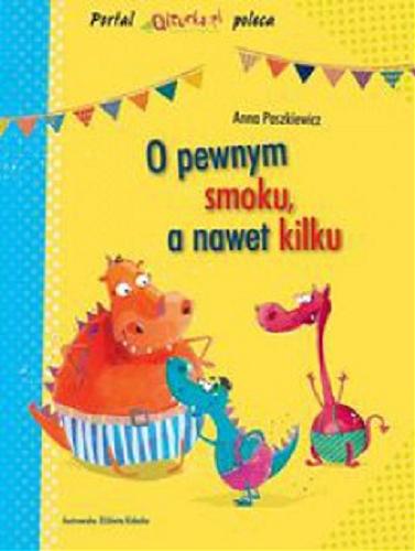Okładka książki O pewnym smoku, a nawet kilku czyli sceny z życia smoków / Anna Paszkiewicz ; ilustrowała Elżbieta Kidacka.