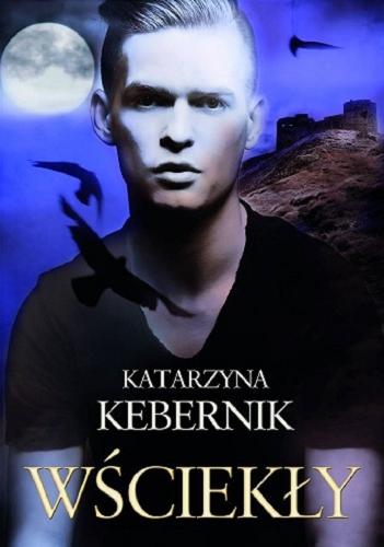 Okładka książki Wściekły / Katarzyna Kebernik.