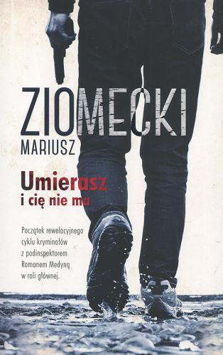 Okładka książki Umierasz i cię nie ma / Mariusz Ziomecki.