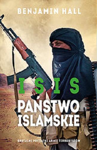 Okładka książki ISIS : Państwo Islamskie / Benjamin Hall ; przeł. Paweł Wolak.