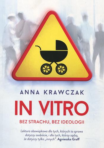 Okładka książki In vitro bez strachu, bez ideologii / Anna Krawczak.