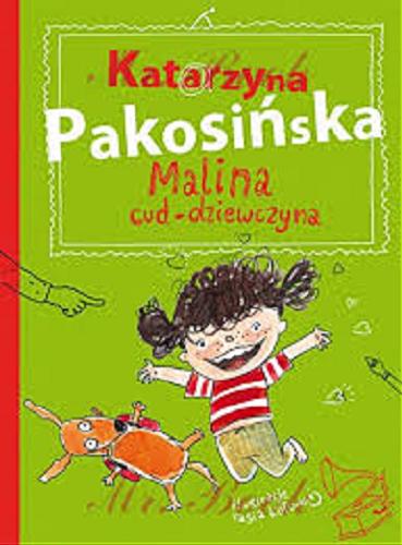 Okładka książki Malina cud-dziewczyna / Katarzyna Pakosińska ; ilustracje Katarzyna Kołodziej.