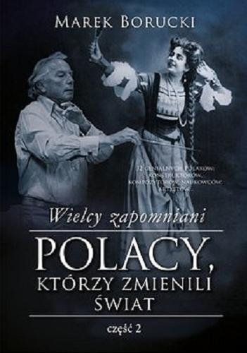 Okładka książki Wielcy zapomniani : [E-book] Polacy, którzy zmienili świat. Cz.2 / Marek Borucki.