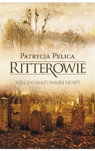 Okładka książki Ritterowie : rzecz o mazurskiej duszy / Patrycja Pelica.